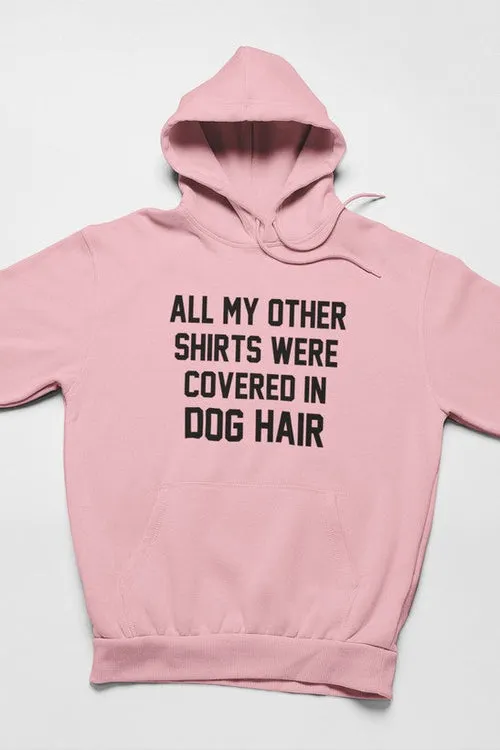 All My Other Shirts Were Covered In Dog Hair Hoodie