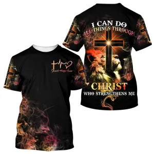 I Can Do All Things Through Christ Who Strengthens Me 3d All Over Print Shirt - Christian 3d Shirts For Men Women