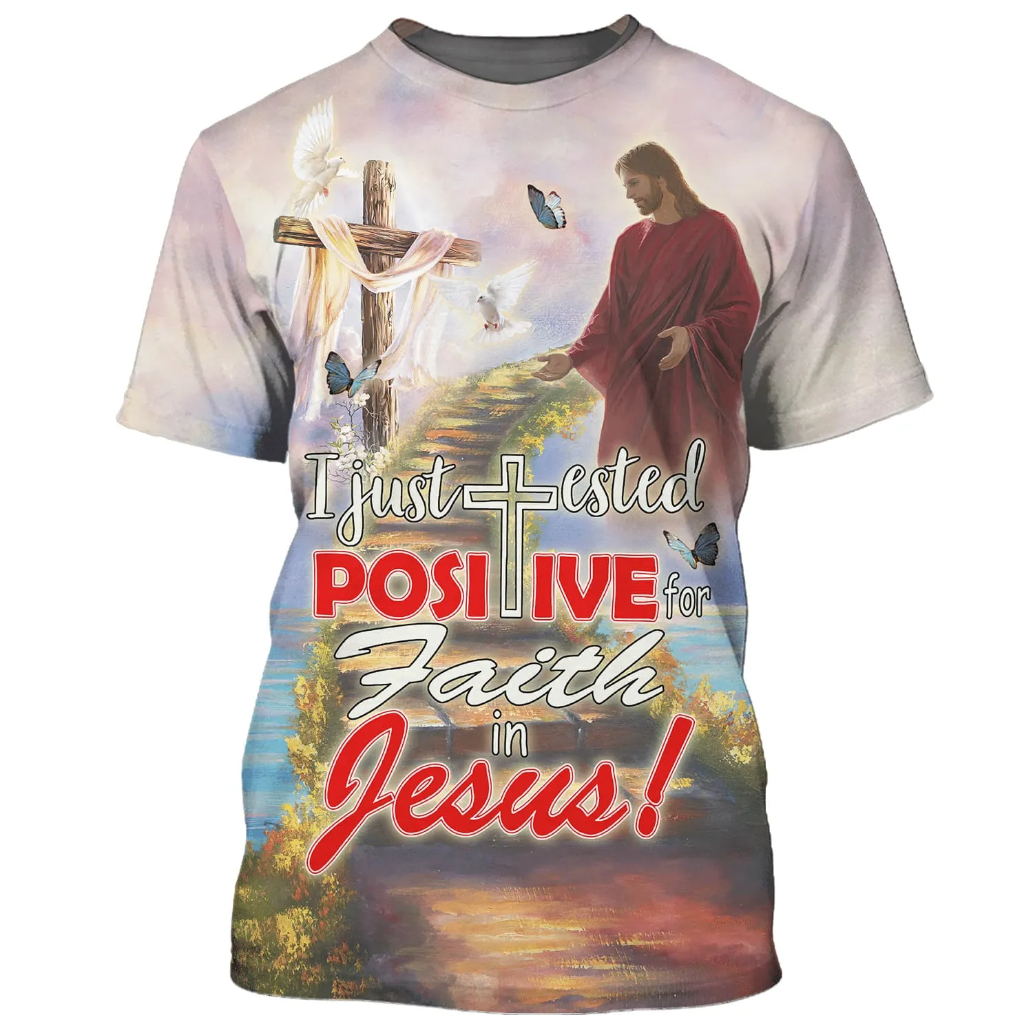 I Just Tested Positive For Faith In Jesus 3d Shirts - Christian T Shirts For Men And Women