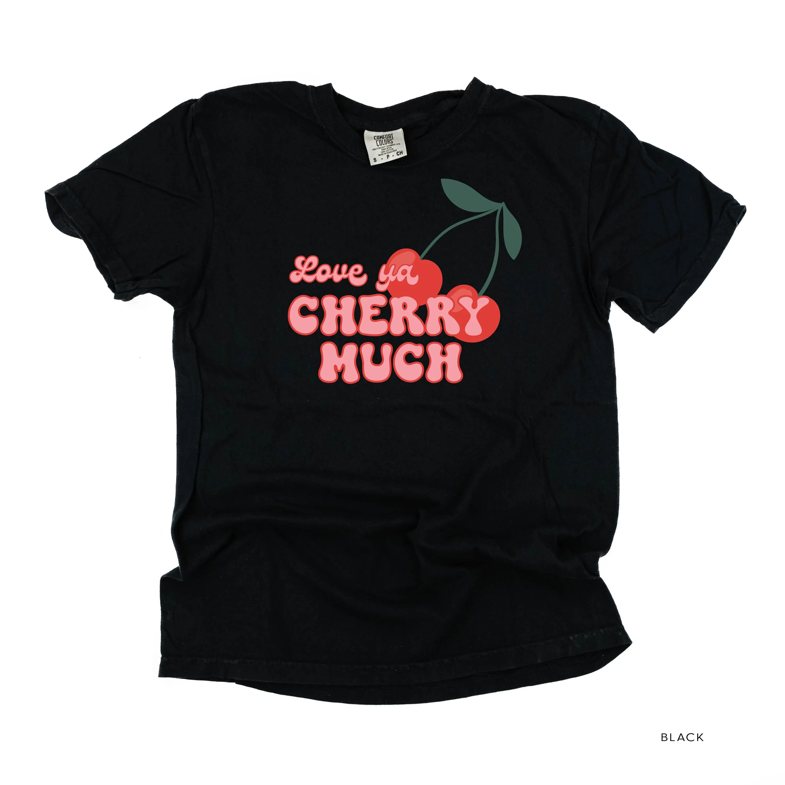 Love Ya Cherry Much - Comfort Colors Tee