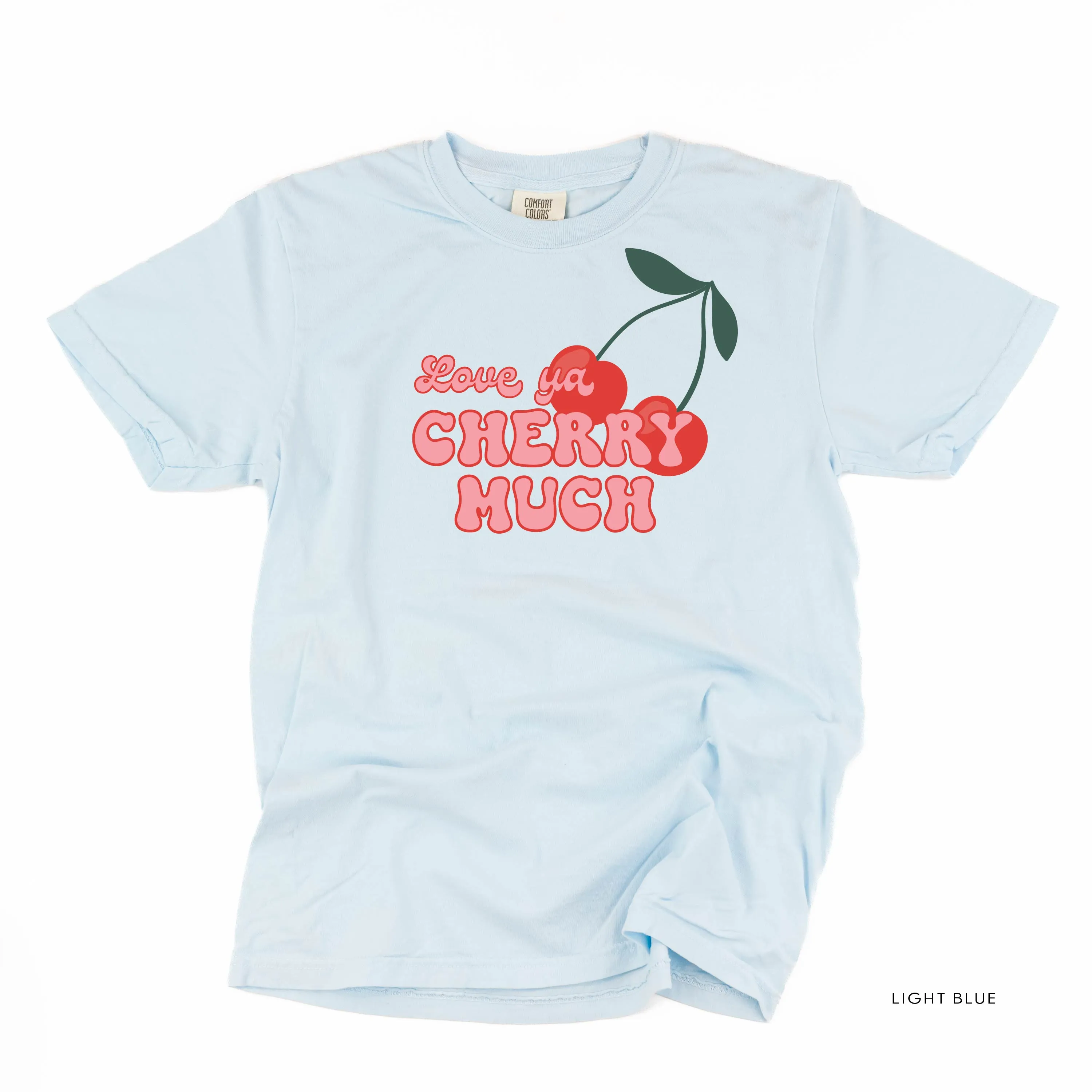 Love Ya Cherry Much - Comfort Colors Tee